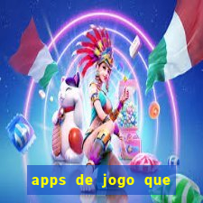 apps de jogo que ganha dinheiro